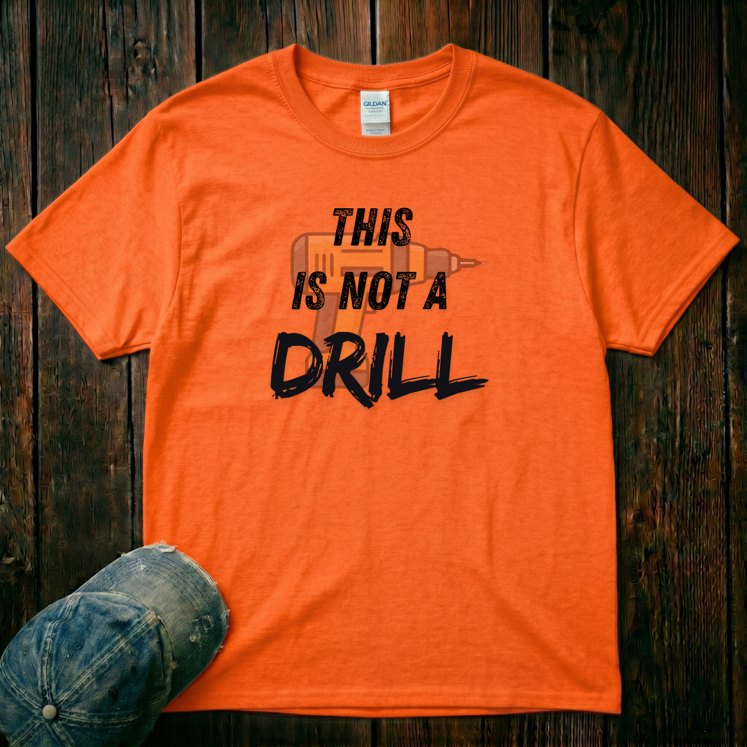 This is not a Drill T-Shirt