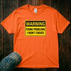 Fixing Problems I didn't Create T-Shirt