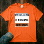 Good Enough is a Distance T-Shirt