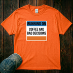 Running on Coffee and Bad Decisions T-Shirt