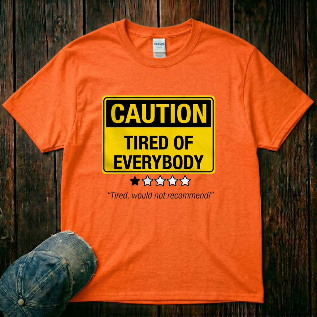 Tired of Everybody T-Shirt