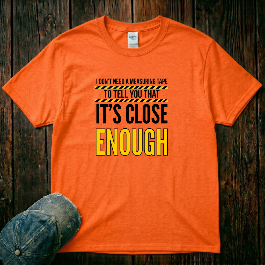 It's Close Enough T-Shirt