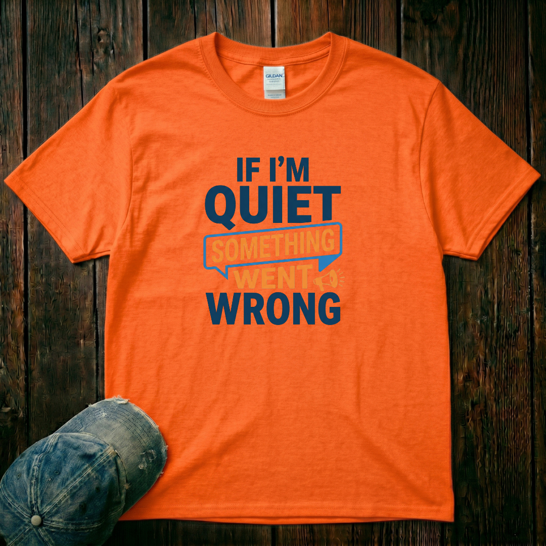 If I'm Quiet T-Shirt