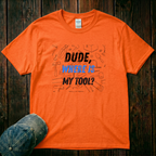 Dude Where is My Tool T-Shirt