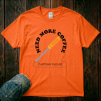 Need More Coffee T-Shirt