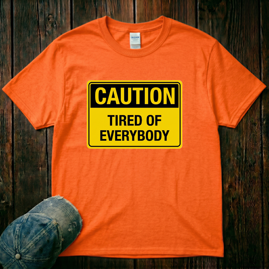 Tired of Everybody T-Shirt