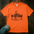 Raised Right. Work Hard T-Shirt