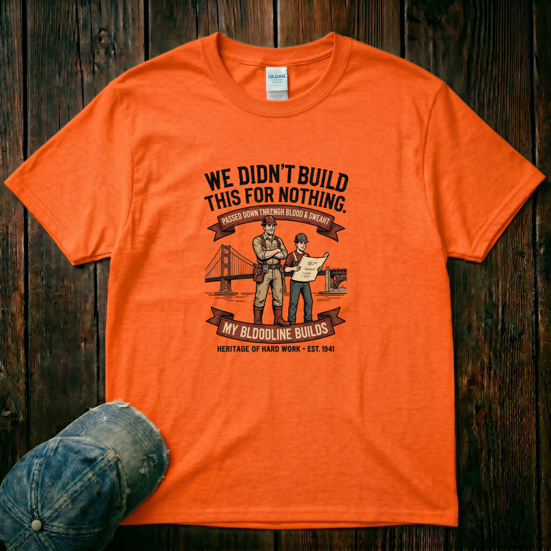 We didn't Build this for Nothing T-Shirt