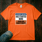 Has Started More T-Shirt