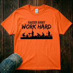 Raised Right. Work Hard T-Shirt