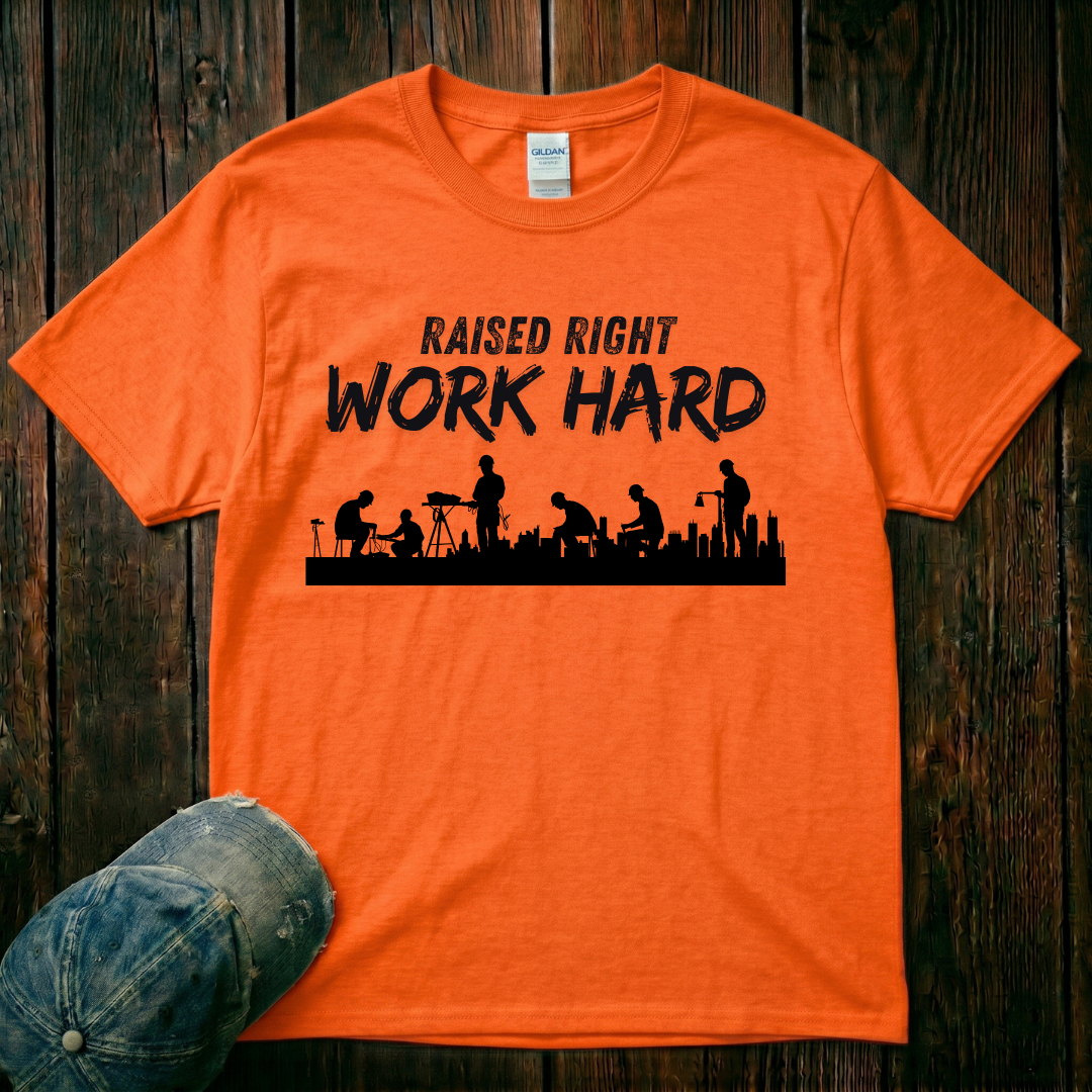 Raised Right. Work Hard T-Shirt