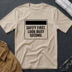 Safety First. Look Busy Second T-Shirt