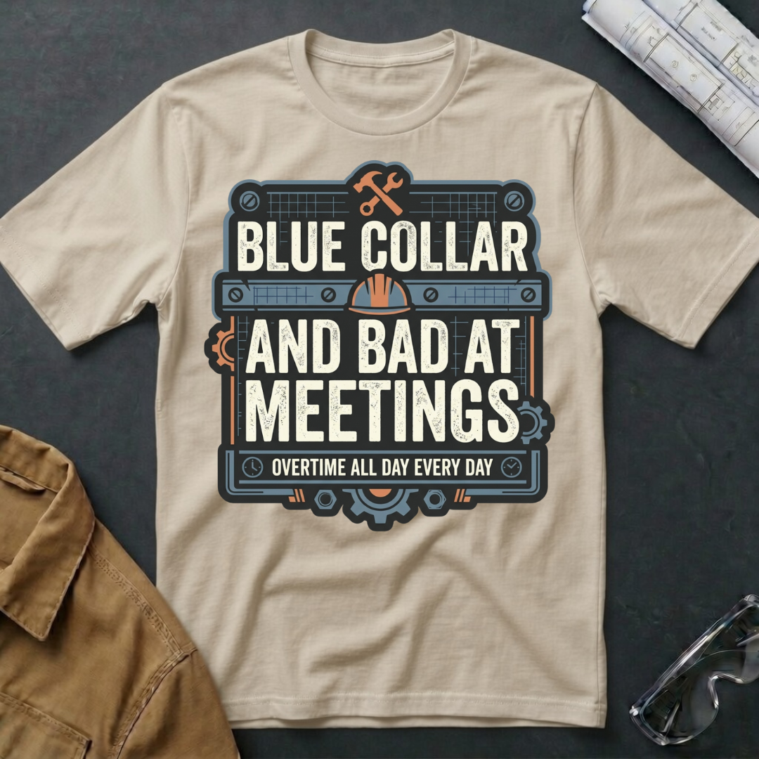 Blue Collar and Bad at Meetings T-Shirt
