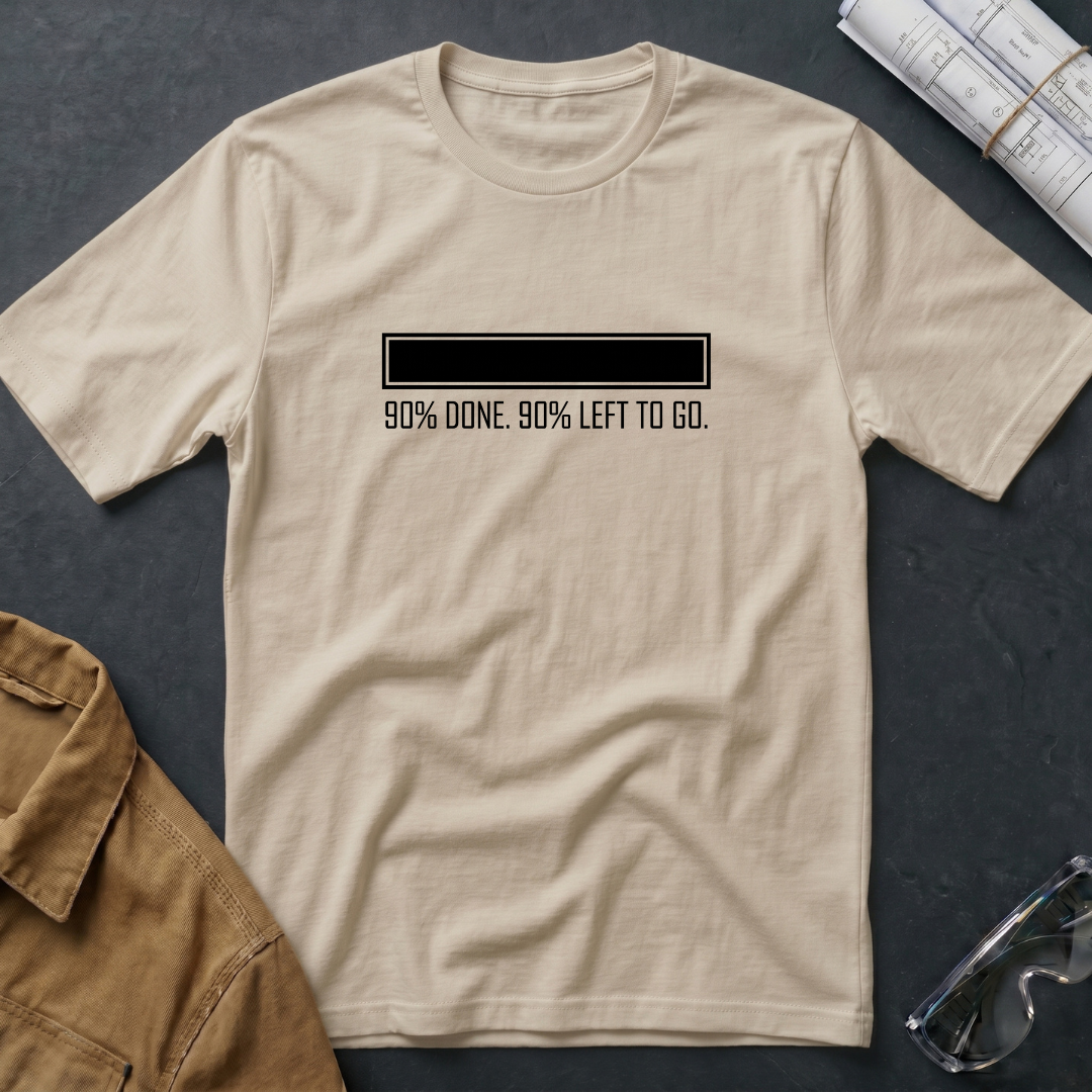 90% Done. 90% Left to Go. T-Shirt