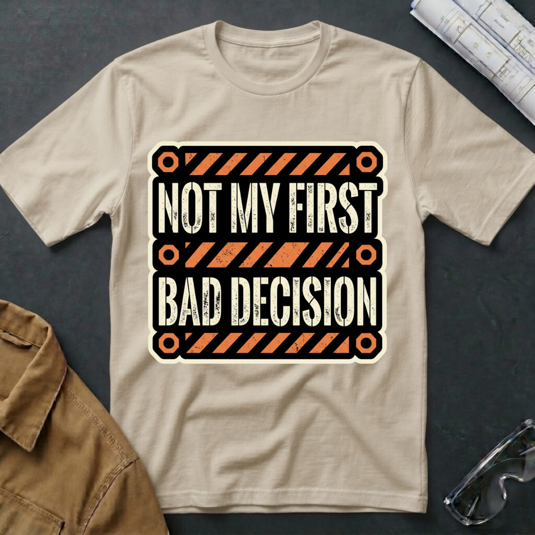 Not My First Bad Decision T-Shirt