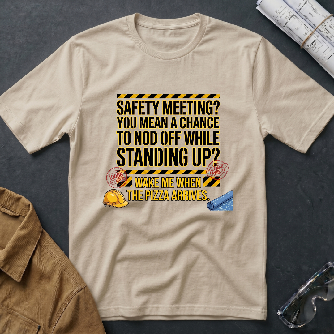 Safety Meeting, Wake Me When the Pizza Arrives T-Shirt