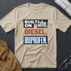 Built on Coffee, Diesel, Ibuprofen T-Shirt