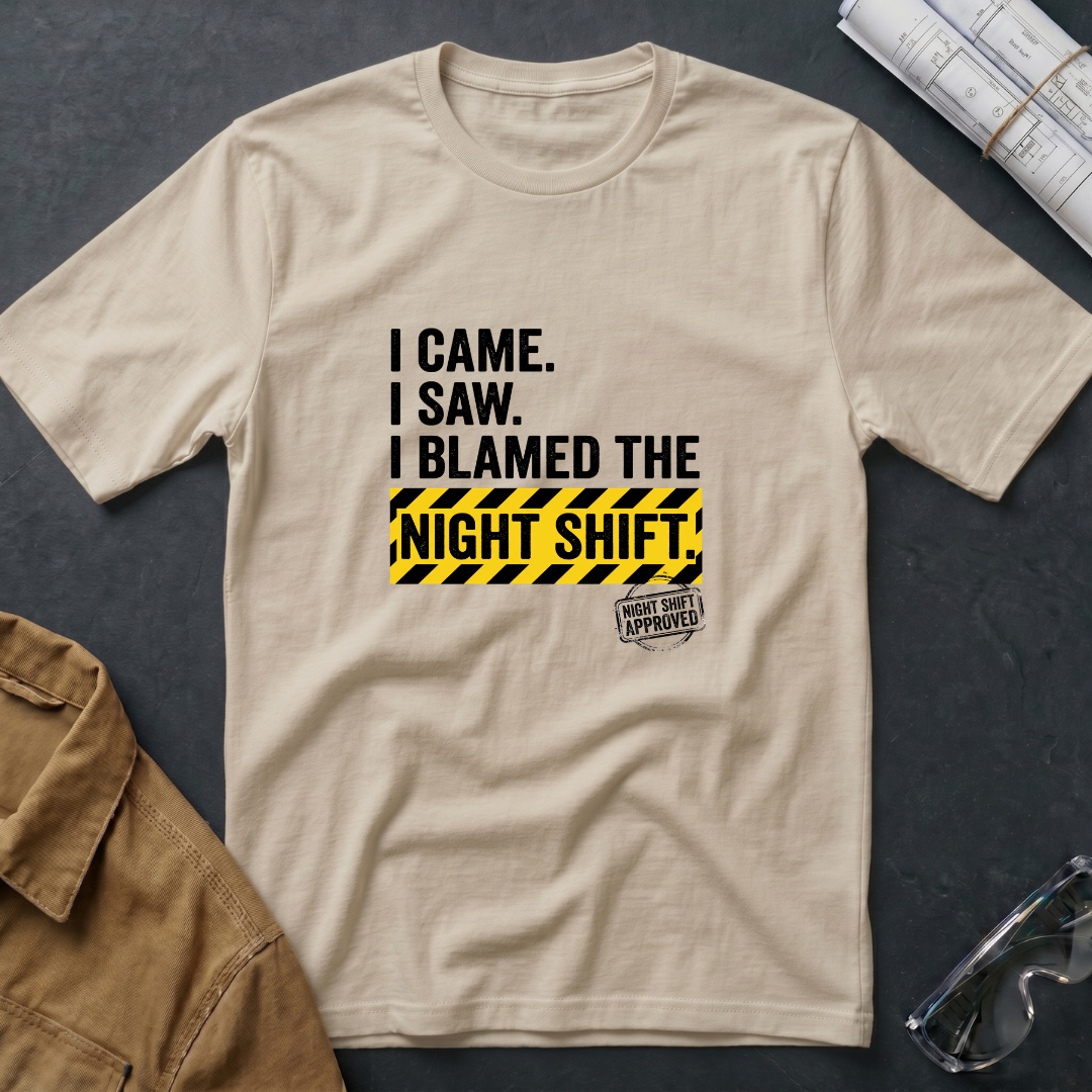 I Came. I Saw. I Blamed the Night Shift T-Shirt