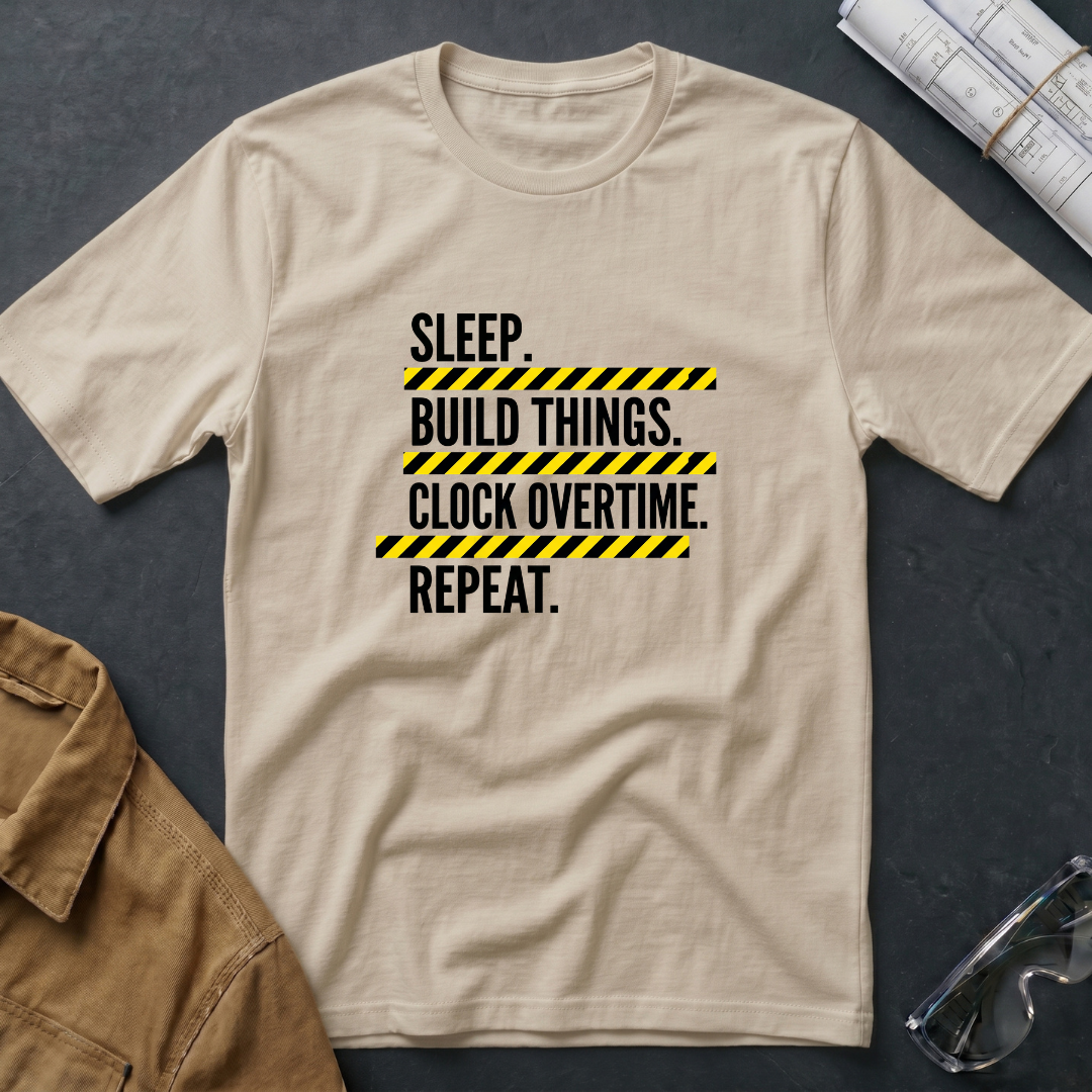 Sleep. Build Things. Clock Overtime. Repeat T-Shirt