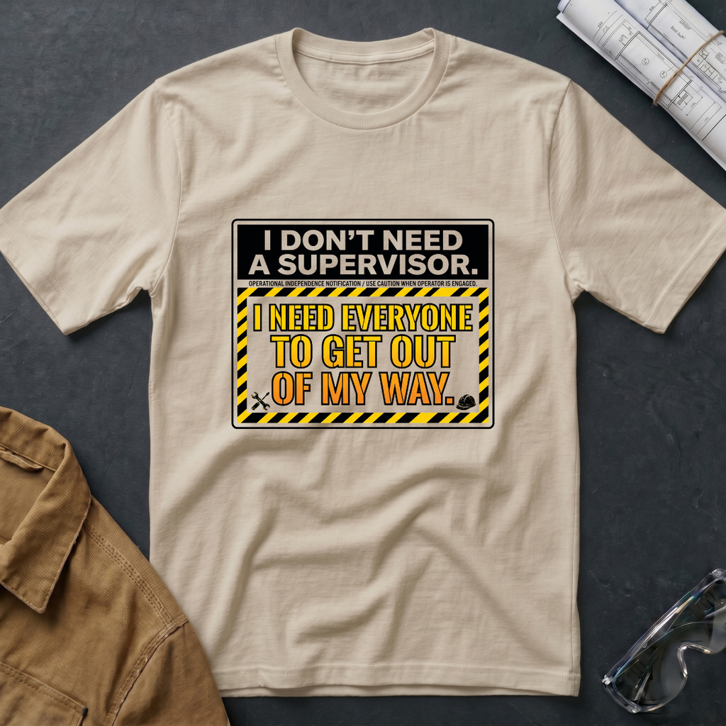 I Don't Need a Supervisor T-Shirt