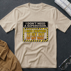 I Don't Need a Supervisor T-Shirt