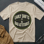 Early Shifts Bad Attitudes T-Shirt