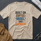 Built on Coffee, Diesel, and Ibuprofen T-Shirt