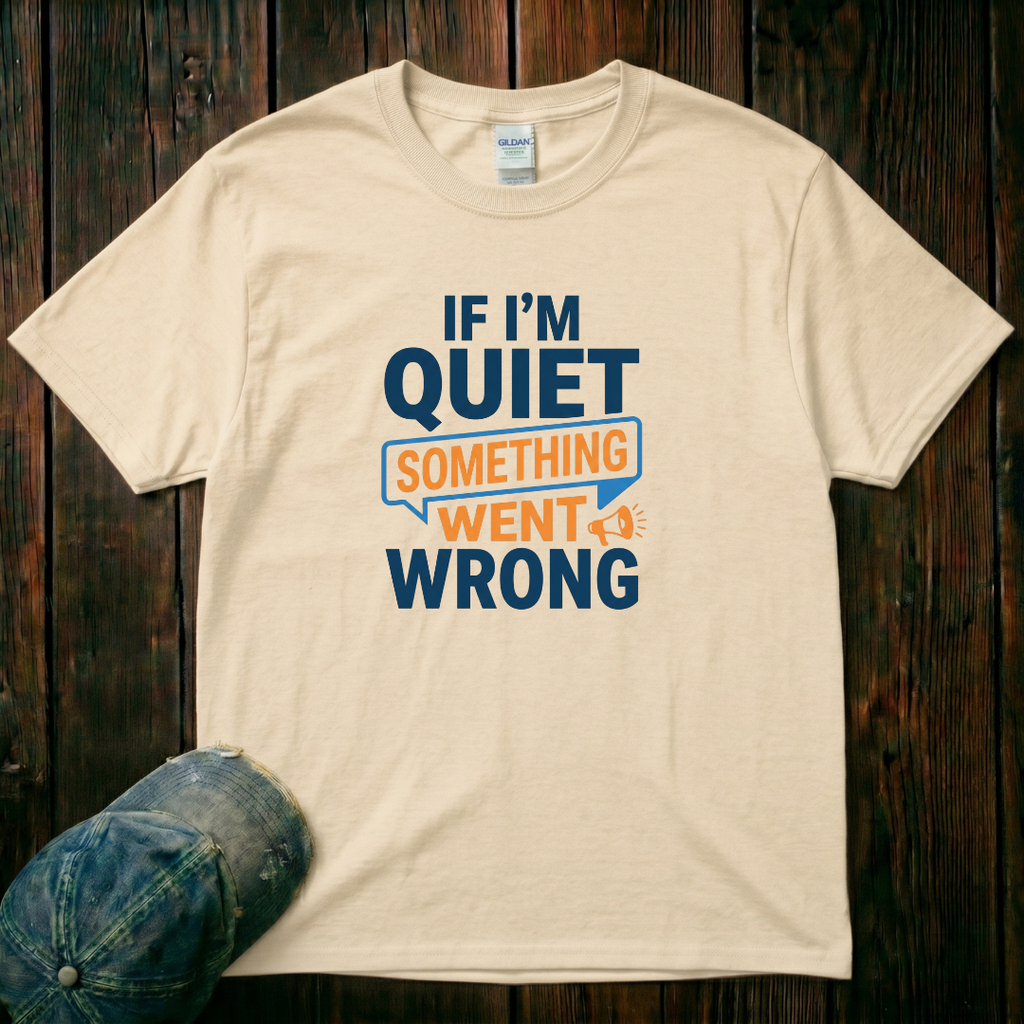 If I'm Quiet T-Shirt