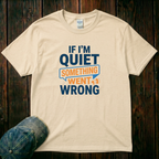 If I'm Quiet T-Shirt