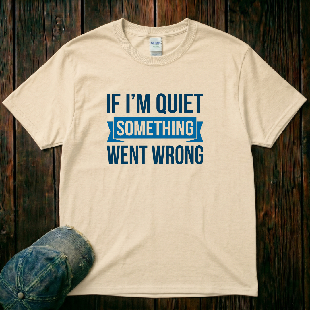 If I'm Quiet T-Shirt