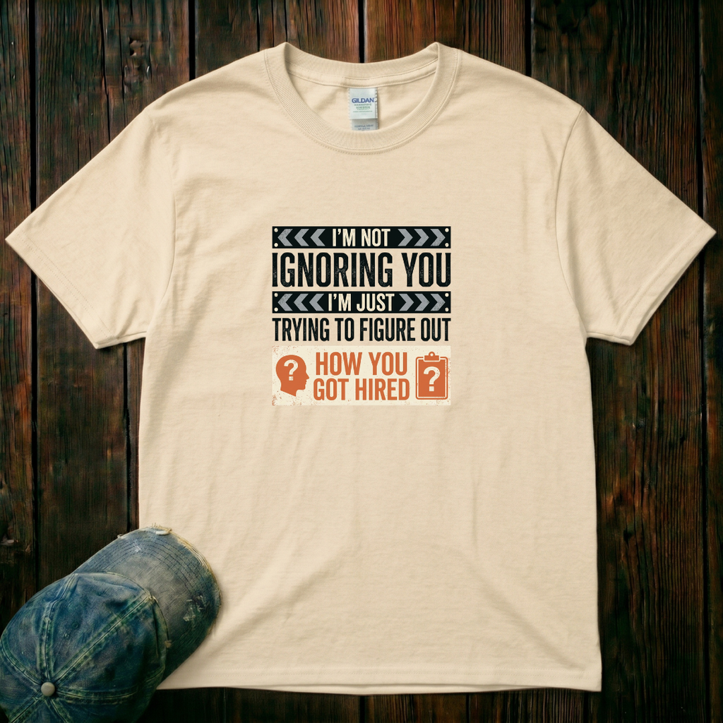 I'm Not Ignoring You T-Shirt