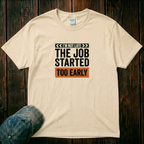The Job Started Too Early T-Shirt