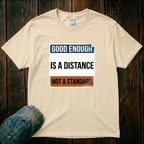 Good Enough is a Distance T-Shirt
