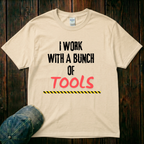 I Work with a Bunch of Tools T-Shirt