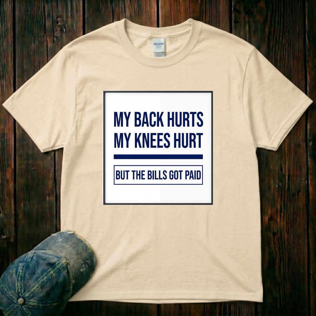 My Back Hurts, My Knees Hurt T-Shirt
