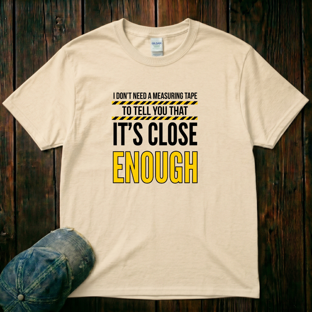 It's Close Enough T-Shirt