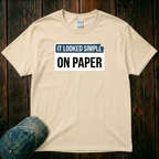 It Looked Simple On Paper T-Shirt