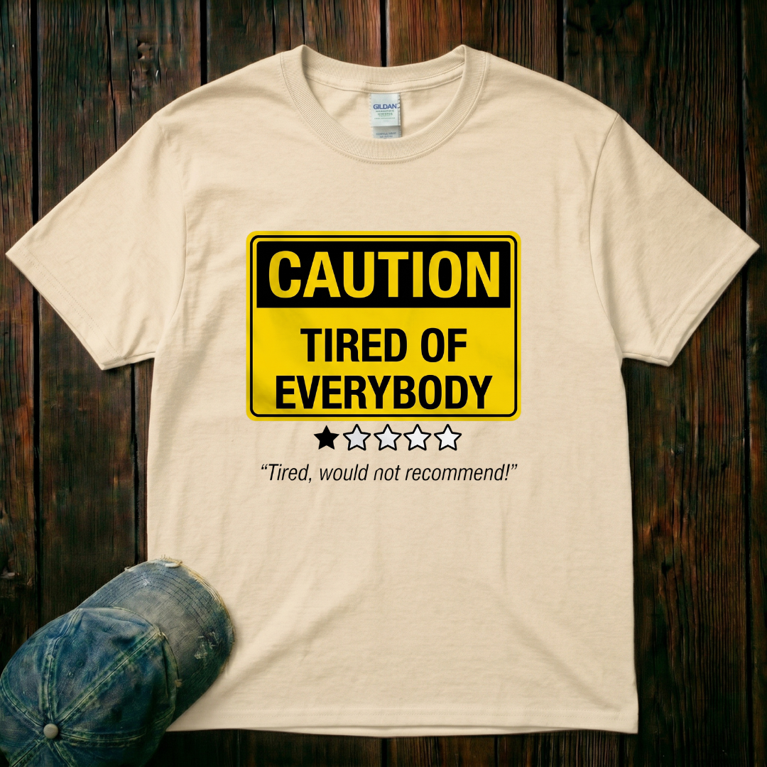 Tired of Everybody T-Shirt
