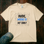 Dude Where is My Tool T-Shirt