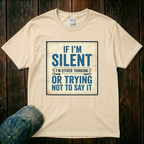 If I'm Silent T-Shirt