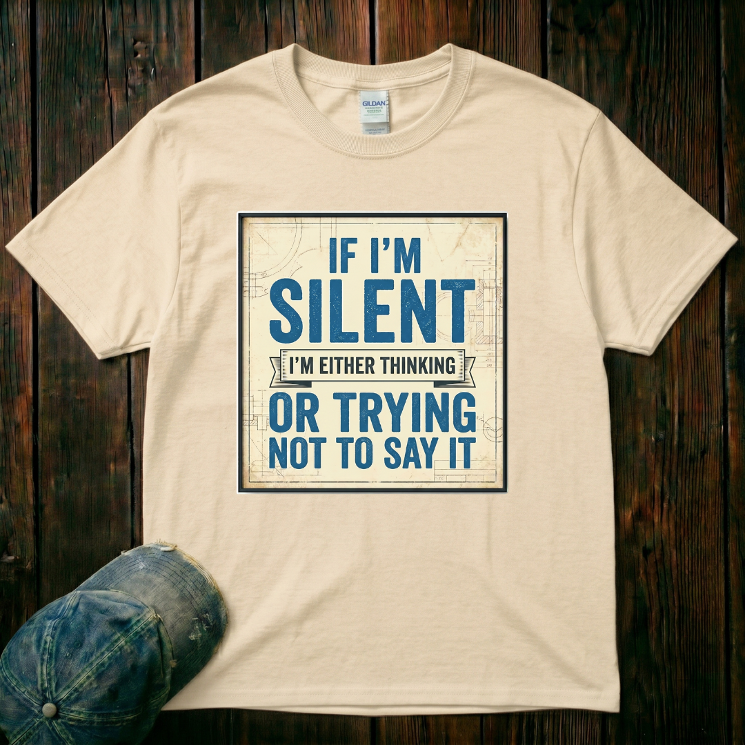 If I'm Silent T-Shirt