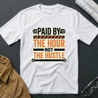 Paid by the Hour T-Shirt