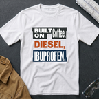 Built on Coffee, Diesel, Ibuprofen T-Shirt