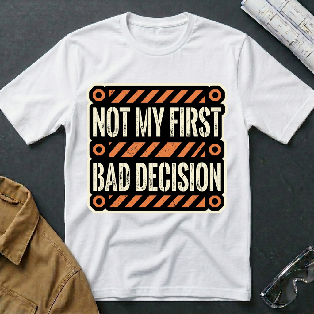 Not My First Bad Decision T-Shirt