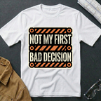 Not My First Bad Decision T-Shirt