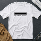 90% Done. 90% Left to Go. T-Shirt
