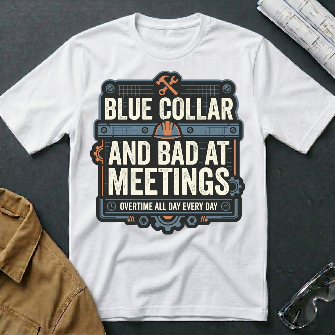 Blue Collar and Bad at Meetings T-Shirt