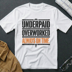 Underpaid Overworked Always On Time T-Shirt
