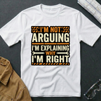 I'm Not Arguing T-Shirt
