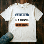 Good Enough is a Distance T-Shirt